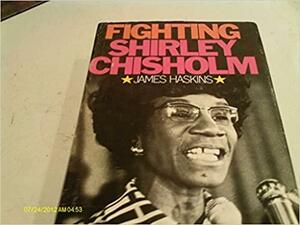 Fight Shirley Chisholm by Jim Haskins