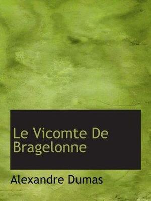 Le Vicomte De Bragelonne by Alexandre Dumas