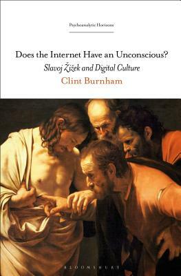 Does the Internet Have an Unconscious?: Slavoj Zizek and Digital Culture by Clint Burnham