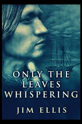 Only The Leaves Whispering by Jim Ellis