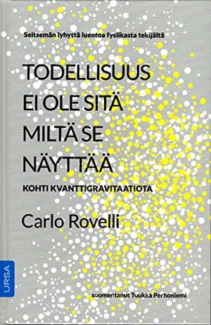 Todellisuus ei ole sitä miltä se näyttää: Kohti kvanttigravitaatiota by Carlo Rovelli