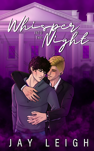 Whisper into the Night by Jay Leigh