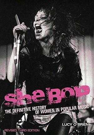 She Bop: The Definitive History of Women in Popular Music by Lucy O'Brien