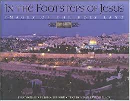 In the Footsteps of Jesus: Images of the Holy Land by Susan Easton Black, John Telford