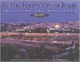 In the Footsteps of Jesus: Images of the Holy Land by Susan Easton Black, John Telford