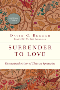 Surrender to Love: Discovering the Heart of Christian Spirituality by David G. Benner
