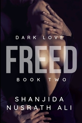 Freed (Dark Love Duet #2) by Shanjida Nusrath Ali