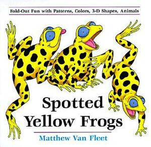 Spotted Yellow Frogs: Fold-out Fun with Patterns, Colors, 3-D Shapes, Animals by Matthew Van Fleet