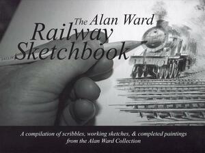 The Alan Ward Railway Sketchbook by Alan Ward