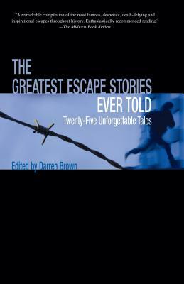 Greatest Escape Stories Ever Told: Twenty-Five Unforgettable Tales by 