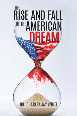 The Rise and Fall of the American Dream by Charles White