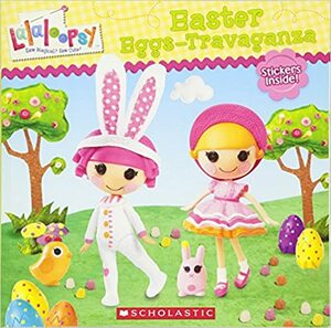 Lalaloopsy: Easter Eggs-travaganza by Prescott Hill, Jenne Simon