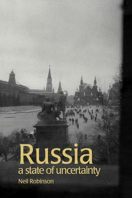 Russia: A State of Uncertainty by Neil Robinson