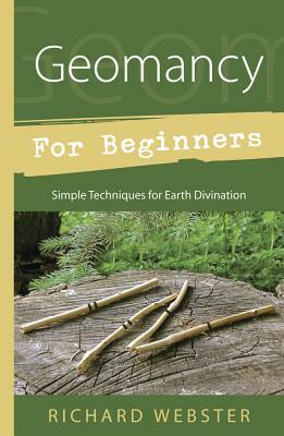 Geomancy for Beginners: Simple Techniques for Earth Divination by Richard Webster