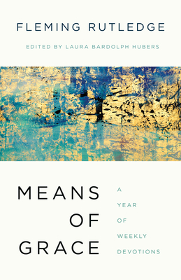 Means of Grace: A Year of Weekly Devotions by Fleming Rutledge