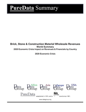 Brick, Stone & Construction Material Wholesale Revenues World Summary: 2020 Economic Crisis Impact on Revenues & Financials by Country by Editorial Datagroup