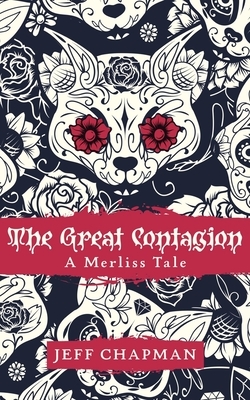 The Great Contagion: A Merliss Tale by Jeff Chapman