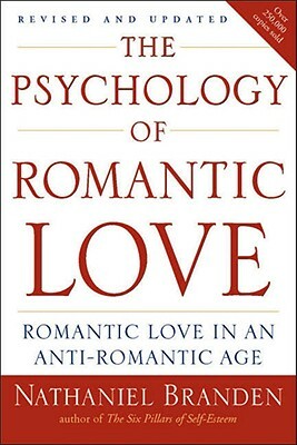 The Psychology of Romantic Love: Romantic Love in an Anti-Romantic Age by Nathaniel Branden