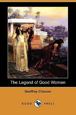 The Legend of Good Women (Dodo Press) by Geoffrey Chaucer