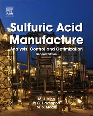 Sulfuric Acid Manufacture: Analysis, Control and Optimization by William G. Davenport, Michael Moats, Matt King