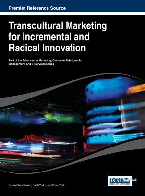 Transcultural Marketing for Incremental and Radical Innovation by Christiansen, Bryan Christiansen