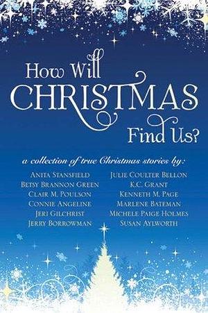 How will Christmas Find us? by Connie Angeline, Anita Stansfield, Anita Stansfield, K.C. Grant