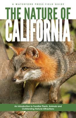 The Nature of California: An Introduction to Familiar Plants, Animals & Outstanding Natural Attractions by James Kavanagh, Waterford Press
