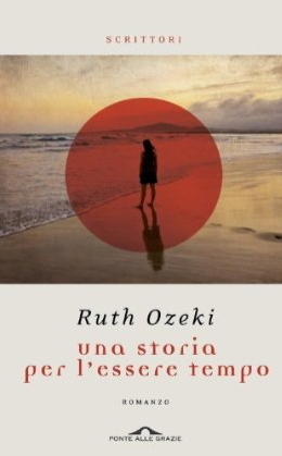 Una storia per l'essere tempo by Ruth Ozeki, Elisa Banfi