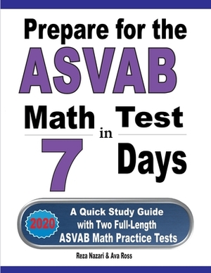 Prepare for the ASVAB Math Test in 7 Days: A Quick Study Guide with Two Full-Length ASVAB Math Practice Tests by Reza Nazari, Ava Ross