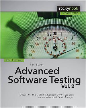 Advanced Software Testing - Vol. 2, 2nd Edition: Guide to the ISTQB Advanced Certification As an Advanced Test Manager by Rex Black