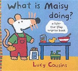 What Is Maisy Doing? by Lucy Cousins