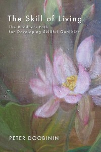The Skill of Living: The Buddha's Path for Developing Skillful Qualities by Peter Doobinin