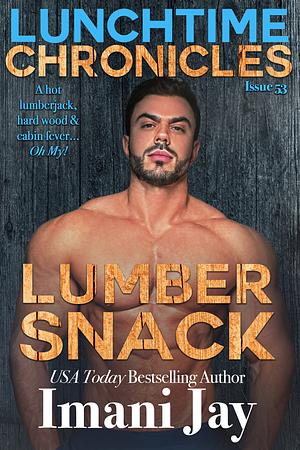 Lunchtime Chronicles: Lumber Snack by Imani Jay