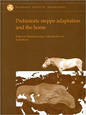 Prehistoric Steppe Adaptation And The Horse by Marsha Levine