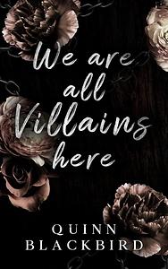 We Are All Villains Here by Quinn Blackbird