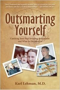 Outsmarting Yourself:Catching Your Past Invading The Present And What To Do About It by Karl Lehman