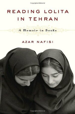 Reading Lolita in Tehran: A Memoir in Books by Azar Nafisi