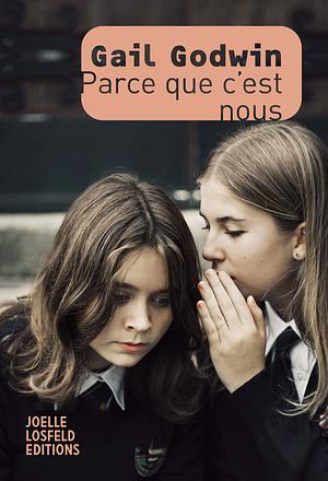 Parce que c'est nous by Gail Godwin