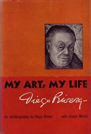 My Art, My Life: An Autobiography by Gladys March, Diego Rivera