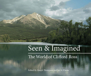 Seen & Imagined: The World of Clifford Ross by Clifford Ross