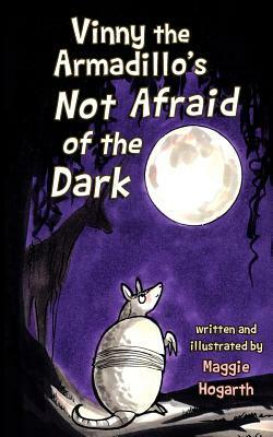 Vinny the Armadillo's Not Afraid of the Dark by Maggie Hogarth