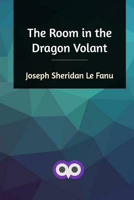 The Room in the Dragon Volant by J. Sheridan Le Fanu