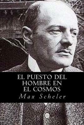 El Puesto del Hombre en el Cosmos by Max Scheler