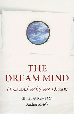 The Dream Mind: How and Why We Dream by Bill Naughton
