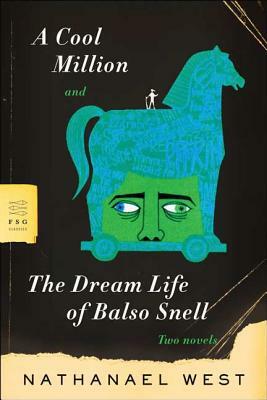 A Cool Million and the Dream Life of Balso Snell: Two Novels by Nathanael West