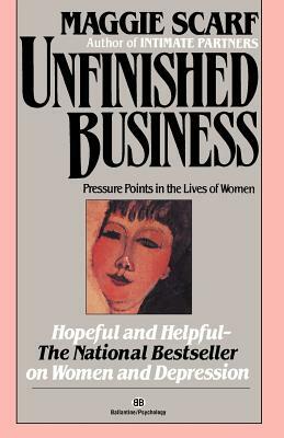 Unfinished Business: Pressure Points in the Lives of Women by Maggie Scarf