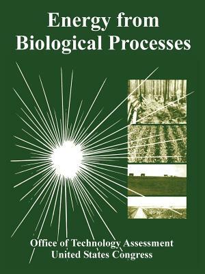 Energy from Biological Processes by Office of Technology Assessment, United States Congress