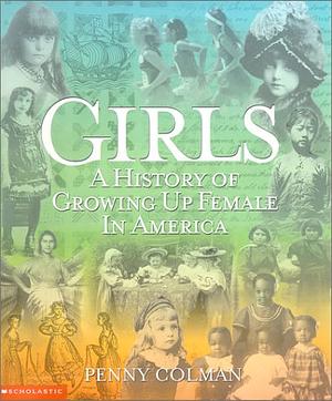 Girls: A History of Growing Up Female in America by Penny Colman