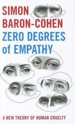 Zero Degrees of Empathy: A New Theory of Human Cruelty by Simon Baron-Cohen