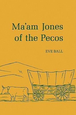 Ma'am Jones of the Pecos by Eve Ball